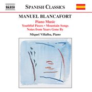 Blancafort, M. : Piano Music, Vol. 1. Peces De Joventut / Cancons De Muntanya / Notes D'antany cover image