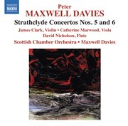 Maxwell Davies : Strathclyde Concertos Nos. 5 & 6 cover image