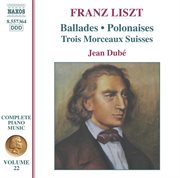 Liszt Complete Piano Music, Vol. 22 : 2 Ballades, 2 Polonaises & 3 Morceaux Suisses cover image