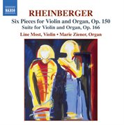 Rheinberger : Six Pieces, Op. 150  / Suite For Violin And Organ, Op. 166 cover image