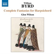Byrd : Complete Fantasias For Harpsichord cover image