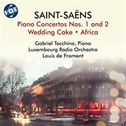 Saint-Saëns : Piano Concertos Nos. 1 & 2, Wedding Cake & Africa cover image