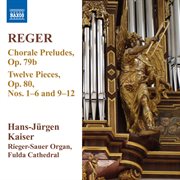 Reger : 12 Pieces, Op. 80, Nos. 1-6 & 9-12. 13 Chorale Preludes, Op. 79b cover image