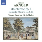 Arnold, S. : 6 Overtures, Op. 8 / Macbeth (incidental Music) cover image