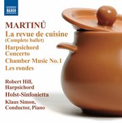Martinů : La Revue De Cuisine. Harpsichord Concerto. Chamber Music No. 1 cover image
