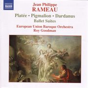 Rameau : Pigmalion, Platee And Dardanus Ballet Suites cover image