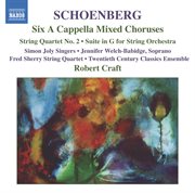 Schoenberg : 6 A Cappella Choruses / String Quartet No. 2 / Suite In G Major cover image