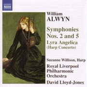 Alwyn : Symphonies Nos. 2 And 5 / Harp Concerto, "Lyra Angelica" cover image