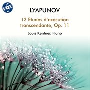 Lyapunov: 12 Études D'exécution Transcendante, Op. 11 : 12 Études D'exécution Transcendante, Op. 11 cover image
