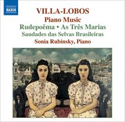Villa-Lobos, H. : Piano Music, Vol. 6. Rudepoema / As Tres Marias / Saudades Das Selvas Brasileiras cover image