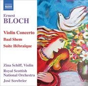 Bloch : Violin Concerto / Baal Shem / Suite Hebraique cover image