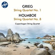 Grieg: String Quartet No. 1 In G Minor, Op. 27 - Holmboe: String Quartet No. 8, Op. 87 cover image