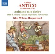 Animoso mio desire : 16th-century Italian keyboard favourites cover image