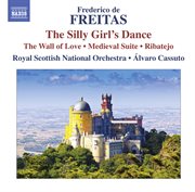 Freitas : The Silly Girl's Dance. The Wall Of Love. Medieval Suite cover image