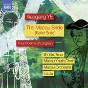 Xiaogang Ye : The Macau Bride Ballet Suite & 4 Poems Of Lingnan cover image