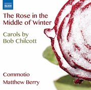 Chilcott : The Rose In The Middle Of Winter cover image