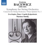 Bacewicz : Symphony For String Orchestra, Concerto For String Orchestra & Piano Quintet No. 1 cover image