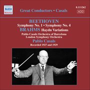 Beethoven : Symphonies Nos. 1 And 4 / Brahms. Variations On A Theme By Haydn (casals) (1927, 1929) cover image