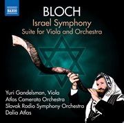 Bloch : Israel Symphony & Suite For Viola And Orchestra cover image