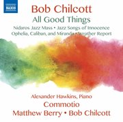Bob Chilcott : All Good Things cover image