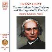 Liszt Complete Piano Music, Vol. 47 : Transcriptions From Christus & The Legend Of St Elisabeth cover image