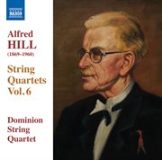 Hill : String Quartets, Vol. 6 cover image