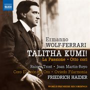 Wolf-Ferrari : Talitha Kumi, La Passione & 8 Cori cover image