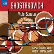 Shostakovich : Violin Sonata In G Major & 24 Preludes, Op. 34 (arr. D. Tsyganov And L. Auerbach Fo cover image