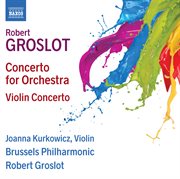 Groslot : Concerto For Orchestra & Violin Concerto cover image