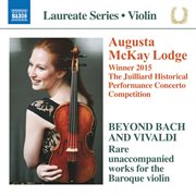Beyond Bach & Vivaldi : Rare Unaccompanied Works For The Baroque Violin cover image