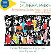 Guerra-Peixe : Symphonic Suites Nos. 1 & 2 And Roda De Amigos cover image