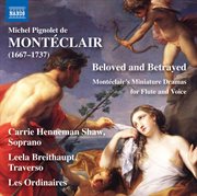 Beloved & Betrayed : Montéclair's Miniature Dramas For Flute & Voice cover image