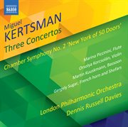 Miguel Kertsman : 3 Concertos & Chamber Symphony No. 2 "New York Of 50 Doors" cover image
