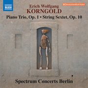 Korngold : Piano Trio, Op. 1 & String Sextet, Op. 10 cover image