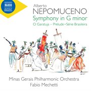 Nepomuceno : Symphony In G Minor, O Garatuja Prelude & Série Brasileira cover image