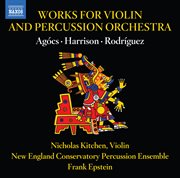 Agócs, Harrison & Rodríguez : Works For Violin & Percussion Orchestra cover image