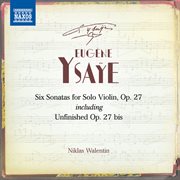 Ysaÿe : 6 Violin Sonatas, Op. 27 cover image