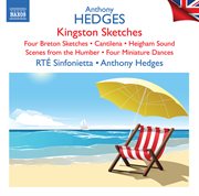 Hedges : Kingston Sketches, Op. 36, 4 Breton Sketches, Op. 79 & Other Orchestral Works cover image