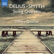 Smyth : String Quartet In E Minor, Op. 1. Delius. String Quartet In C Minor cover image