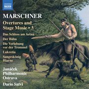 Marschner: Overtures & Stage Music, Vol. 3 : Overtures & Stage Music, Vol. 3 cover image