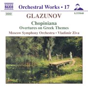 Glazunov, A.k. : Orchestral Works, Vol. 17. Chopiniana / Overtures On Greek Themes / Serenades cover image
