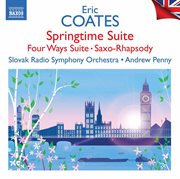 Coates : Springtime Suite, Four Ways Suite, Saxo-Rhapsody & Other Works cover image