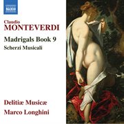 Monteverdi : Madrigals, Book 9. Scherzi Musicali cover image