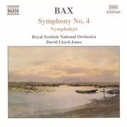 Bax : Symphony No. 4, Nympholept & Overture To A Picaresque Comedy cover image