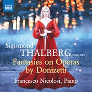 Thalberg: Fantasies On Operas By Donizetti : Fantasies On Operas By Donizetti cover image
