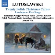 Lutoslawski : 20 Polish Christmas Carols / Lacrimosa / 5 Songs cover image