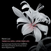 Martin Lutz : There Is A Spell Upon Your Lips cover image
