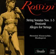 Donizetti : Allegro For Strings In C Major / Rossini. String Sonatas Nos. 1-3 cover image