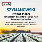 Szymanowski : Stabat Mater, Op. 53 & Other Works cover image