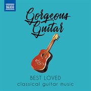 Gorgeous Guitar : Best Loved Classical Guitar Music cover image